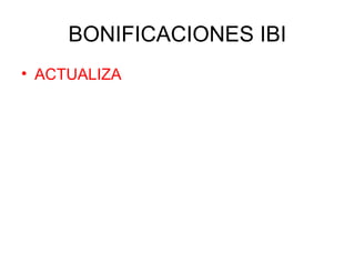 BONIFICACIONES IBI
• ACTUALIZA
 