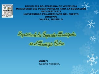 REPUBLICA BOLIVARIANA DE VENEZUELA
MINISTERIO DEL PODER POPULAR PARA LA EDUCACIÓN
UNIVERSITARIA
UNIVERSIDAD PANAMERICANA DEL PUERTO
(UNIPAP)
VALERA, TRUJILLO
Autor:
Gudiño Ninibeth.
 