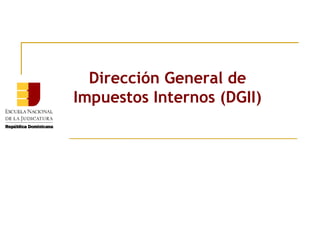 Dirección General de
Impuestos Internos (DGII)
 