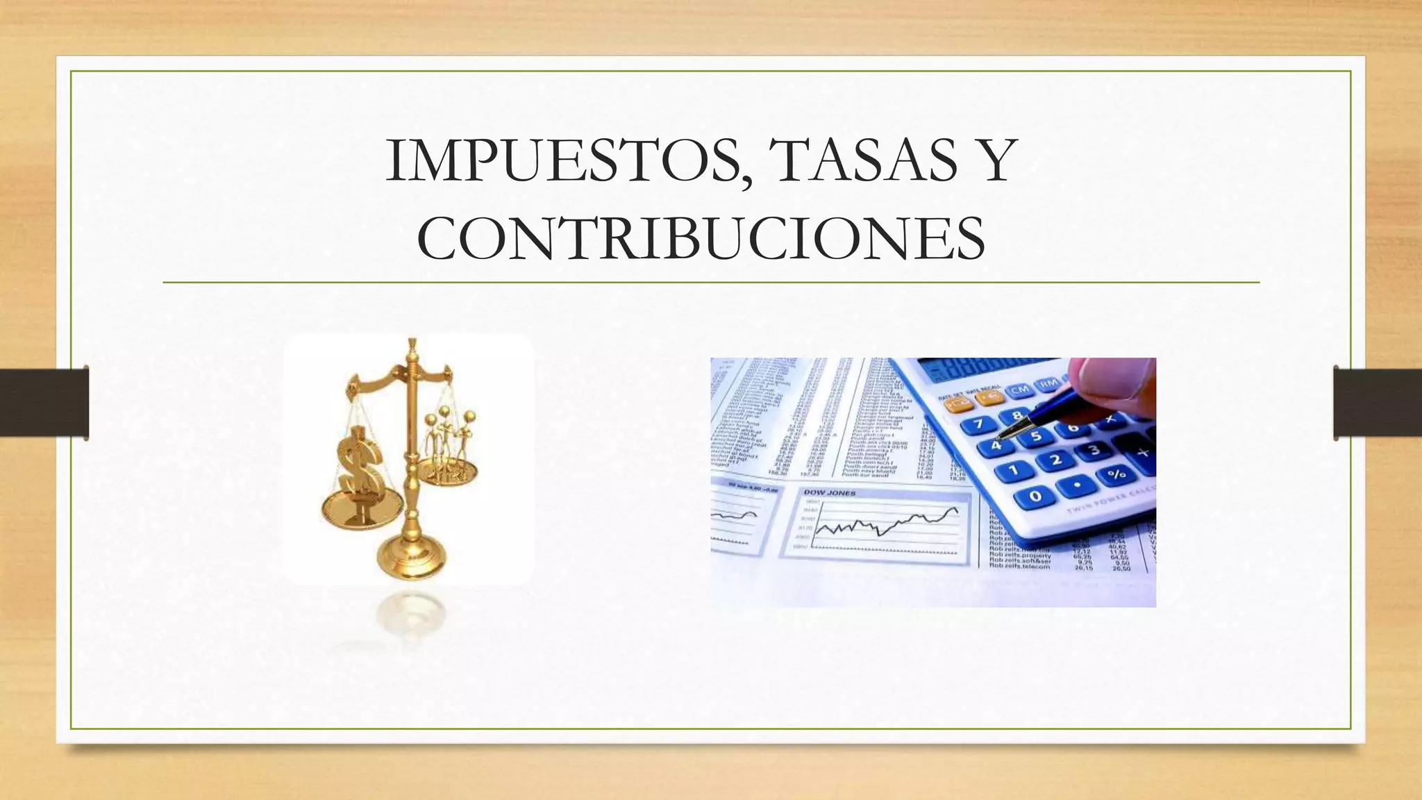 IMPUESTOS, TASAS Y
CONTRIBUCIONES