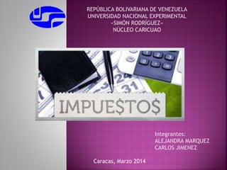 REPÚBLICA BOLIVARIANA DE VENEZUELA
UNIVERSIDAD NACIONAL EXPERIMENTAL
«SIMÓN RODRÍGUEZ»
NÚCLEO CARICUAO
Integrantes:
ALEJANDRA MARQUEZ
CARLOS JIMENEZ
Caracas, Marzo 2014
 