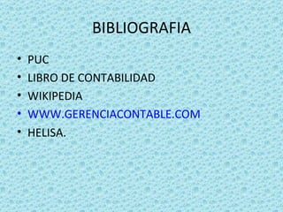 BIBLIOGRAFIA PUC LIBRO DE CONTABILIDAD WIKIPEDIA  WWW.GERENCIACONTABLE.COM   HELISA. 