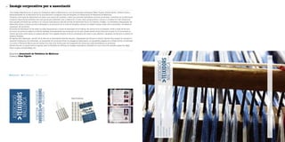 Imatge corporativa per a associació24
Empresa Associació de Teixidors de Mallorca
Disseny Cruz Ugarte
Una llarga trajectòria en el camp de l’artesania tèxtil a Mallorca ha unit les empreses Artesania Tèxtil Bujosa, Teixits Riera i Teixits Vicens,
especialitzades en la fabricació de la popularment coneguda roba de llengües, en l’Associació de Teixidors de Mallorca.
L’objectiu principal de l’Associació és crear una marca de qualitat o label, que permeti identificar els seus productes i certificar-ne la fabricació
complint requisits de qualitat, tant pel que fa als materials com a l’execució. A més, volen promocionar i donar a conèixer tot allò relacionat
amb aquest producte tan arrelat a la cultura mallorquina: des del procés de fabricació fins a la història, l’origen i la diversitat d’estampats. En
definitiva, duran a terme accions adreçades a la promoció de la roba de llengües, cercant al mateix temps noves vies comercials i de desenvo-
lupament del producte.
El procés de fabricació de les teles ha estat fonamental a l’hora de plantejar-ne el logotip. En primer lloc es prepara l’ordit a base de fils que
es tinten en porcions segons el dibuix desitjat, emmascarant les zones que es vol que quedin sense tenyir (raó per la qual no hi ha anvers ni
revers: les dues cares tenen el mateix dibuix). Una vegada tenyits, es fa la composició del teixit a mà, estirant i ajustant els fils fins a obtenir el
disseny desitjat.
El logotip s’ha dissenyat partint de la idea de la verticalitat dels fils tenyits i desplaçats per formar el dibuix. També s’ha tengut en compte el
caràcter tradicional de l’activitat i la necessitat de contemporitzar la imatge de l’Associació. La tipografia elegida és la Trade Gothic Condensed
i el color, el Pantone 647, ja que es tracta d’un blau que forma part de la gamma de colors que més identifiquen el producte.
També s’ha fet un patró amb el logotip, amb la finalitat de reforçar la imatge corporativa utilitzant-lo com a fons de cartells, paper de regal,
fires o actes, marxandatge, etc.
Paper d’embolicar
Pantone 647 70% Pantone 647 30% Pantone 647
 