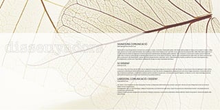 SIGNATURA COMUNICACIÓ
www.signaturacomunicacio.com
Després de 15 anys d’experiència i formació com a director creatiu, il·lustrador i dissenyador gràfic, amb feines seleccionades en llibres com ara Select F, Select J, Basic
logos i premis com el del cartell del Festival Jazz de Menorca 2003, el de finalista en Art Jove 2003 i en el cartell de Sant Sebastià 2007, 2008, 2009, Raül Casado inicià
la seva carrera en solitari en Signatura Comunicació: estudi multidisciplinari de disseny gràfic, editorial i web, il·lustració i comunicació creativa, amb la finalitat de
poder oferir al client un servei global. Es planteja cada projecte com un nou repte, el d’aportar i adquirir nous coneixements per poder oferir als clients una nova visió
de la comunicació i del disseny gràfic, sempre des de la perspectiva de la creativitat, motor i diferenciador de l’estudi, encaminat a la creació de projectes nous.
Ha treballat per a clients com: Casal Solleric, Globalia, Air Europa, La Caixa i Ajuntament de Palma.
S2 DISSENY
www.som2.com
Toni Garau i Pep Lluís Vives, des del 2003, són al capdavant d’aquest gran projecte en comú en el món del disseny i la comunicació. Dia a dia dediquen il·lusió i esforç
a potenciar la identitat de multitud d’empreses, aportant-los un aire més actual i avantguardista, començant per crear-ne la imatge corporativa i continuant amb tot
tipus d’aplicacions gràfiques i multimèdia; projectes que han contribuït, en gran part, a promocionar aquests negocis. I, al darrere, un únic repte: aconseguir plasmar
gràficament el que els seus clients volen transmetre al seu públic potencial.
LABODONI, COMUNICACIÓ I DISSENY
www.labodoni.com
Paz Talens i Joan Casasayas són dos dissenyadors formats a la Barcelona del final dels anys vuitanta i que tenen més de vint anys d’experiència tant en el mercat
balear com en l’internacional.
Aconsegueixen oferir un tracte personal i adequar les propostes a la dimensió de cada client, a partir d’una estructura empresarial mínima i una àmplia xarxa de
col·laboradors professionals.
Labodoni ofereix solucions integrals de comunicació: identitat corporativa i comunicació empresarial, disseny editorial, disseny de producte i disseny de pàgines web,
entre d’altres.
 