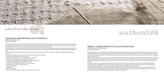 CAJA REGALO PARA REPRODUCCIÓN FOTOGRÁFICA
EMPRESA: Photoralia Expansión, SL
Diseño: Grupo BdeB 2006
Photoralia ofrece un servicio de impresión y montaje de fotografías en cuadros de diferentes formatos, siguiendo el lema de “Tu mejor foto, un cuadro.” Este servicio se
hace a través de puntos de venta en centros comerciales, a través de la red www.photoralia.com o en diferentes acontecimientos personalizados. Es un producto ideal
para regalar en fechas especiales como Navidad, Día de la Madre, Día de Padre, Día de los Enamorados, etc.
Actualmente el producto se entrega de dos maneras, o bien se compra en el punto de venta en bolsas de plástico transparentes, con lo que deja de ser una sorpresa, ya
que es fácil deducir su contenido, o se hace un envío por mensajero en una caja de cartón kraft, que es robusto para el transporte pero basto y poco presentable para
regalo.
La actual necesidad es crear un embalaje especial para que la presentación del producto se convierta en un obsequio y llegue a su destino embalado de manera
atractiva.
Las consideraciones previas que se han tenido en cuenta para el diseño de la línea de cajas son:
- Mantener secretismo hasta el final... ¡Efecto sorpresa!
- Que las cajas se puedan llevar en mano y también enviar por mensajero.
- La robustez de la caja (que no se rompa durante el transporte).
- La protección sin necesidad de otros complementos (eliminación de cantoneras).
- Las múltiples cantidades (diferentes cantidades por formato).
- Los múltiples formatos (adaptables a todos los modelos y tamaños).
- La facilidad de producción (por cantidad y tiempo).
- El coste de la producción.
- El almacenaje.
- Que sea fácil de montar.
Por ello, se ha propuesto una línea de envase muy sencilla y de fácil producción.
IMAGEN Y ENVASE PARA ACEITE DE OLIVA VIRGEN EXTRA
Empresa: Katja Hansen, AUTHENTIQ Mallorca
Diseño: Estudi Marilén Mayol
Guido y Katja Hansen fundaron en Mallorca la Escola Global, donde además del aprendizaje se presta atención a otros aspectos como el contacto con la naturaleza,
la alimentación, el ejercicio y la creatividad. Proyectos especiales permiten a los niños participar en la elaboración de comida y estimulan una educación nutricional.
También crearon la primera escuela de cocina para niños, para apoyar la nutrición sana y sostenible, lo que puede representar un cambio en la manera de alimentarse
para el resto de sus vidas.
En este contexto, el paso siguiente era crear su propio producto siguiendo esta filosofía educativa. Así surge el aceite AUTHENTIQ, elaborado con aceitunas arbequinas
de la tierra mallorquina. Escola Global Nature & Nutrition apoya esta nueva marca certificando su calidad. Su comercialización tiene una finalidad social ya que la
escuela se beneficiará de un porcentaje de su venta. Asimismo se prevé invertir el beneficio en la estructura educativa y cooperar con la escuela pública en futuros
proyectos.
La idea es comercializar un aceite de oliva virgen extra elaborado con las aceitunas de los olivos de su possessió en Binissalem con el nombre de AUTHENTIQ.
La marca se expresa en la tipografía Clarendon por su robustez y tradición y como recurso gráfico se ha reemplazando el punto de la “I” por una gota de aceite.
El envase es una lata rectangular de 0,5 y 3 litros que nos remite al envase utilizado tradicionalmente para este producto.
En el diseño de la etiqueta se quieren sugerir los conceptos de autenticidad, tradición y origen del producto (Mallorca), para lo que se simplifican al máximo los
recursos cromáticos, utilizando la imagen de un olivo mallorquín en blanco y negro sobre la que se superponen los elementos tipográficos en color verde. En una
franja inferior se indica la variedad de la aceitunas utilizadas en la elaboración del producto.
 