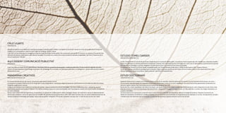 ESTUDIO TOMEU DARDER
www.estudiotomeudarder.com
Estudio Tomeu Darder és fruit de més de 10 anys d’experiència en el camp del disseny gràfic i la publicitat. Durant aquests anys han treballat per a empreses privades i
institucions públiques en encàrrecs de diferent complexitat i dimensió, des d’una papereria fins a la imatge per a una ciutat. El denominador comú de tots els projectes
és la planificació estratègica, a la qual s’afegeixen l’acurada direcció d’art i la producció de les peces dissenyades.
Al capdavant de l’estudi hi ha Tomeu Darder, dissenyador gràfic per l’Escola Massana de Barcelona i l’ESAD, Escola Superior d’Art i Disseny d’Oporto.
Serveis de l’empresa: planificació estratègica per a marques, imatge corporativa, planificació de mitjans, direcció creativa, direcció d’art, espots publicitaris, web,
màrqueting directe, disseny de producte, disseny editorial i planificació d’esdeveniments.
ESTUDI DOCTORMARÍ
www.doctormari.com
Qualsevol disseny és per si mateix una forma de comunicació. Ha de ser quotidià i requereix dedicació. S’ha de tenir cura de l’harmonia de les formes i els colors, i
s’ha de matisar cada petit detall. Per l’experiència acumulada durant anys, se sap que un entorn agradable i una comunicació eficaç garanteixen l’entesa entre les
persones. Seguint aquesta línia, Doctormarí posa en marxa el seu projecte l’any 1999.
Doctormarí té un ampli coneixement del mercat d’actuació i, per aquest motiu, a més d’oferir una gamma extensa de serveis, tracta d’augmentar el valor de les seves
eines de comunicació empresarial dissenyant elements efectius i adaptant el missatge a un suport imprès, un mitjà publicitari, un envàs, una imatge corporativa o un
projecte multimèdia.
Les seves solucions en comunicació, juntament amb el conjunt d’eines comercials i de màrqueting, milloren la imatge del producte, l’empresa, la promoció, etc.,
davant els competidors. En definitiva, considera el disseny com un instrument per incrementar la competitivitat de les empreses. En un futur, les experiències viscudes i
contades seran més importants que els productes. La capacitat de transmetre aquestes emocions serà la clau de l’èxit.
CRUZ UGARTE
www.blasa.org
Després de llicenciar-se en Belles Arts i estudiar un postgrau de disseny gràfic a Bilbao, Cruz Ugarte es va introduir de ple en el món de la publicitat, en el qual ha
treballat com a dissenyadora i directora d’art a agències de Bilbao, Madrid i Palma.
L’any 2003 va crear blasa.org, on convergeixen projectes propis de diferent índole: gràfics i de comunicació, però també d’il·lustració, un camp que li ha permès anar
més enllà del disseny i experimentar amb diferents tècniques. Fruit d’això és la creació d’una marca pròpia de camisetes serigrafiades, Tan Pichi, o l’exposició de la
sèrie d’il·lustracions “296 dies”.
dcp3 DISSENY COMUNICACIÓ PUBLICITAT
www.dcp3.es
Creat l’any 2006 per Miquel Borràs, Carlos Borràs i Tolo Oliver, DCP3 és un estudi de disseny gràfic i creativitat publicitària. Els seus projectes engloben des de la
creació i el desenvolupament de la imatge corporativa i de l’embalatge, fins a una web, una campanya publicitària, un catàleg d’art..., sempre amb una visió creativa i
diferent de les coses.
MANDARINA CREATIVOS
www.mandarinacreativos.com
És un estudi multidisciplinari de creació i comunicació amb marcat caràcter en línia.
La composició actual de l’empresa és el fruit de gairebé 10 anys d’experiència i una barreja singular de persones i perfils diversos en els camps de publicitat, disseny,
fotografia, programació i Internet.
Si alguna cosa defineix el seu treball és la multidisciplinarietat i l’atenció constant als avanços tecnològics i les noves tendències en línia i màrqueting. Aquesta
diversitat els presenta com la solució ideal per a fer realitat qualsevol projecte de comunicació global, amb l’avantatge de comptar amb tots els serveis necessaris en
un mateix proveïdor.
Els seus valors diferencials són l’experiència, la versatilitat i la capacitat de combinar gestió, anàlisi, estratègia, disseny i alt nivell tècnic, tant en el desenvolupament
de llocs web complexos, com en les aplicacions en línia B2B i B2C de diferents tipus (ecommerce, CRM i CSM, atenció al client, etc.), la creació i el desenvolupament de
marques, projectes d’embalatge (packaging), i altres projectes gràfics i fotogràfics. Per tot això, esdevenen una peça clau i un aliat de valor per als seus clients
 