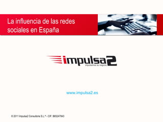 La influencia de las redes sociales en España www.impulsa2 .es 
