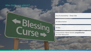 Foelsing / Schmitz 2023 - LearningDevelopment.institute
Alles Gold, was glänzt?
Era of uncertainty – Deep Fake
AI Hallucination
AI Bias
Erstaunlicher Weise bereits empathischer
als viele Menschen
 