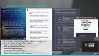 Foelsing / Schmitz 2023 - LearningDevelopment.institute
https://learnprompting.org
Es können weitere Aspekte hinzugefügt werden, um genauere und
nuanciertere Antworten zu erhalten. Beispiele:
- die gewünschte Länge angeben
- einen bestimmten Tonfall verlangen
- Beispiele/Analogien verlangen
- mehrere Perspektiven einbeziehen
- Quellen/Referenzmaterialien anführen
- mögliche Missverständnisse/Fallen ansprechen
Prompting erlernen - Bonusmaterial
 