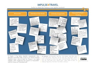 IMPULSE4TRAVEL
                                                           Manifest zur Zukunft des Tourismus in einer digitalen Gesellschaft


                                                                                                                                                                                   Wissenschaft & (Markt-)
               Konsumenten                               Unternehmen & ihre Kunden                                        Unternehmensorganisation
                                                                                                                                                                                          Forschung




                                                                         9. Der Kunde
                                                                         will gläsern
                                                                         werden: Tausche
                                                                         mich gegen
                                                                         Mehrwert



                                                                                                                       19. Macht IT die
                                                                                                                       Reiseveranstalter
                                                                                                                       arbeitslos? –
                                                                                                                       offene Produktion
                                                                                                                       als neues
                                                                                                                       Geschätfsmodell


26 Experten, 3 Tage Mallorca, Kreativität, Interdisziplinarität, Wissen,                          Die Mitwirkenden: Daniel Amersdorffer, Robert Basic, Florian Bauhuber, Michael Buller, Roland
                                                                                    -----------




                                                                                                                                                                                                    -----------
Ideenreichtum und Innovationen ließen 25 Thesen aus vier relevanten touristischen                 Conrad, Markus Einfinger, Michael Faber, Dirk Föste, Fabian Heuer, Karina Kaestner, Andreas
Perspektiven wachsen, welche die Zukunft des eTourismus in einer digitalen                        Kurth, Jan Mauelshagen, Jens Oellrich, Björn Ognibeni, Harald Prof. Eichsteller, Thomas Promny,
Gesellschaft zeichnen. Impulse 4Travel wurde organisiert von Tourismuszukunft –                   Armin Puch, Ronjon Markus Sarcar, Benedikt Scheerer, Stefanie Schulze zur Wiesch, Tim                      http://creativecommons.org
Institut für eTourismus und TUI Deutschland GmbH.                                                 Schütrumpf, Jürgen Sievers, Frank Sonder, Marc Stickdorn, Leila Summa
 