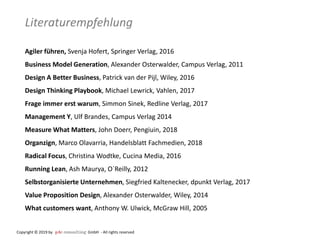 Literaturempfehlung
Agiler führen, Svenja Hofert, Springer Verlag, 2016
Business Model Generation, Alexander Osterwalder, ...