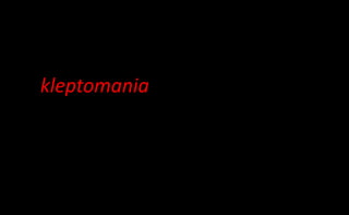 (1) intermittent explosive disorder,
(2) kleptomania
(3) pyromania,
(4) pathological gambling,
(5) trichotillomania, and
(6) impulse-control disorder not otherwise specified (NOS).
 