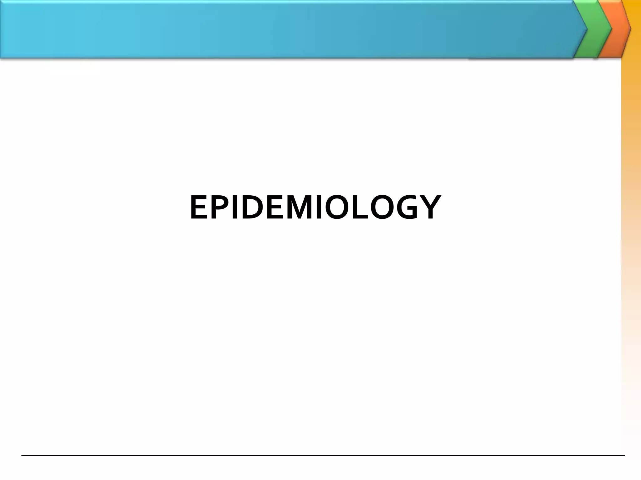 EPIDEMIOLOGY
 