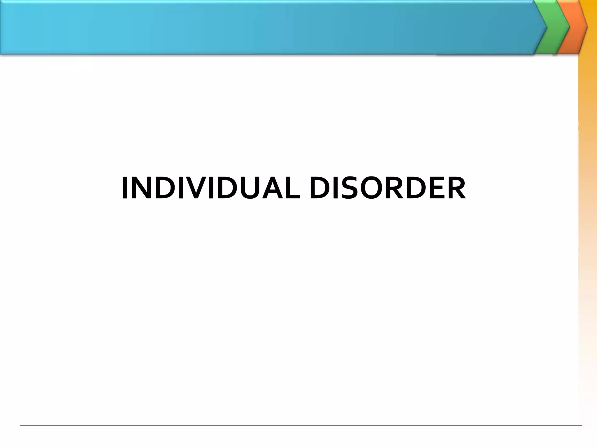 INDIVIDUAL DISORDER
 