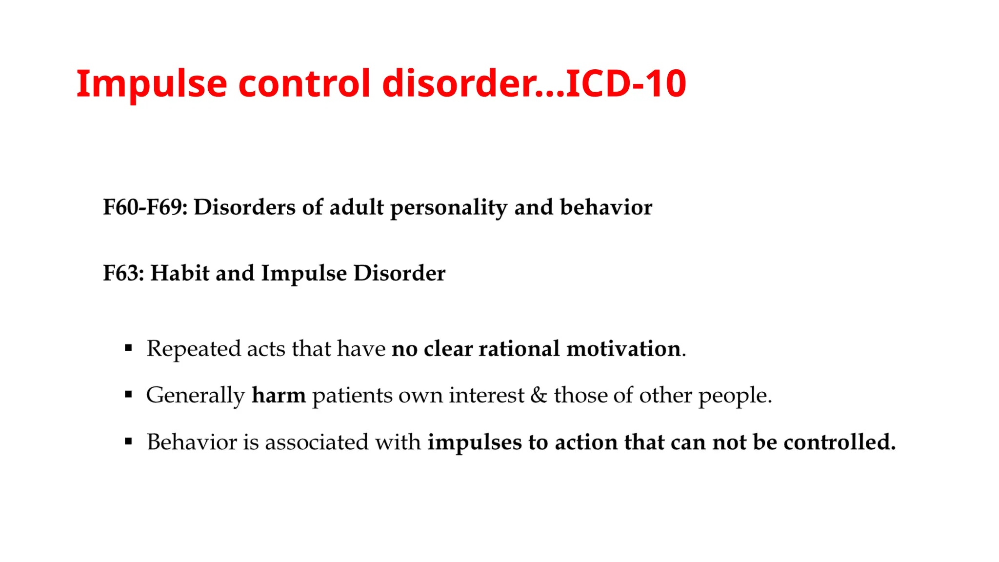 Impulse control disorder…ICD-10
 