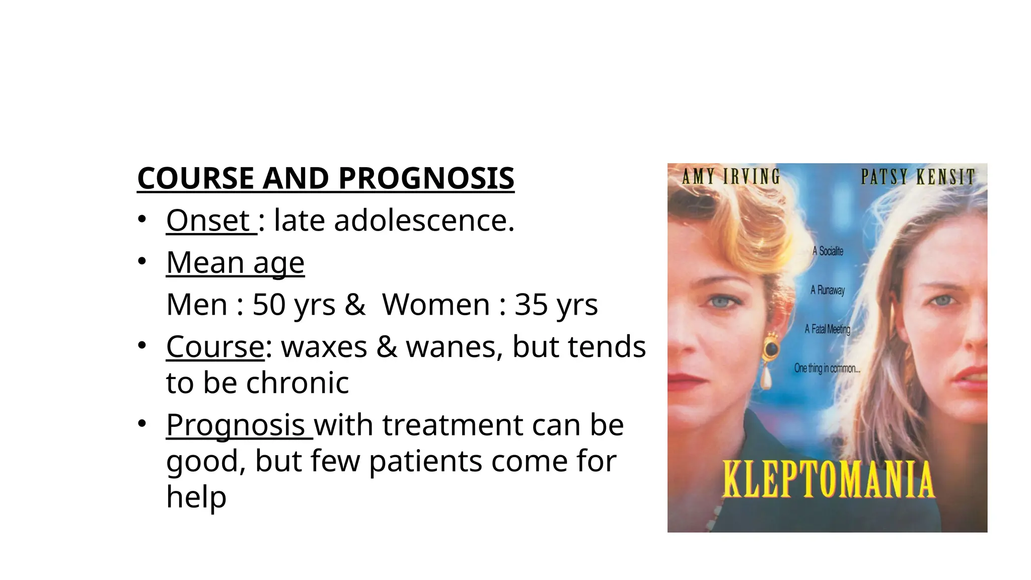 COURSE AND PROGNOSIS
• Onset : late adolescence.
• Mean age
Men : 50 yrs & Women : 35 yrs
• Course: waxes & wanes, but tends
to be chronic
• Prognosis with treatment can be
good, but few patients come for
help
 