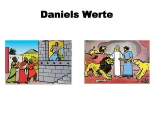 Daniels Werte
 
