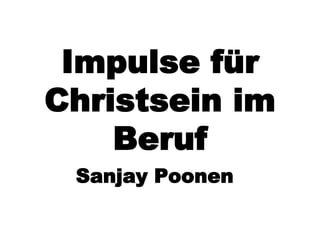 Impulse für
Christsein im
    Beruf
 Sanjay Poonen
 