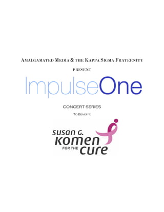 AMALGAMATED MEDIA & THE KAPPA SIGMA FRATERNITY
PRESENT
CONCERT SERIES
TO BENEFIT:
 