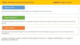 A seguir, conheça o passo a passo de dois jogos circenses: o relógio malabarático e os jogos e
desenhos acrobáticos.
 