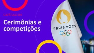 Cerimônias e
competições
CAPÍTULO 04
 