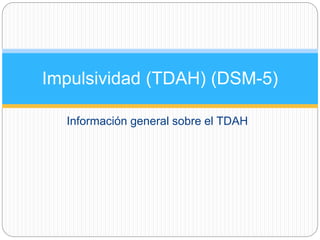 Información general sobre el TDAH
Impulsividad (TDAH) (DSM-5)
 