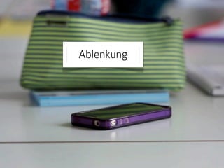 Ablenkung 
 