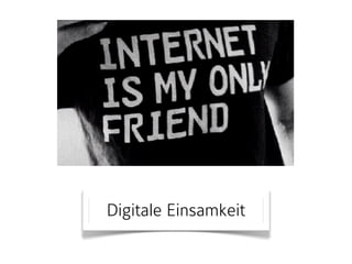 Digitale Einsamkeit 
 