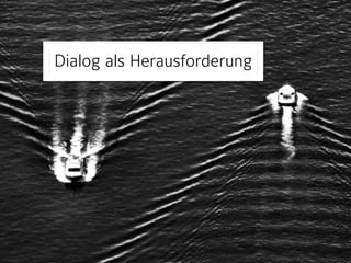 Dialog als Herausforderung 
 