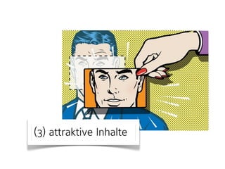(3) attraktive Inhalte 
 