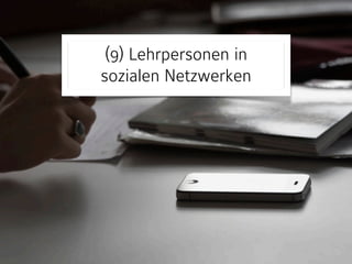 (9) Lehrpersonen in 
sozialen Netzwerken 
 