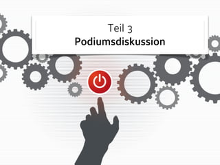 Teil 3 
Podiumsdiskussion 
 