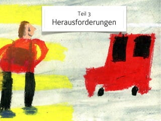 Teil 3 
Herausforderungen 
 