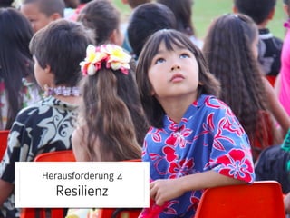 Herausforderung 4 
Resilienz 
 