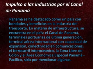 Impulso a las industrias por el Canal de Panamá   ,[object Object]