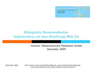 Dialogische Kommunikation  Impulsreferat auf dem BootCamp Web 2.0  mstreet, Mediennetzwerk Potsdamer Straße Dezember 2009 