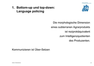 1. Bottom-up und top-down:
   Language policing


                                 Die morphologische Dimension
          ...