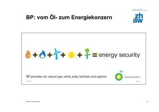 BP: vom Öl- zum Energiekonzern




Zürcher Fachhochschule           5
 