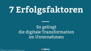 © digitizer.com – Eine Marke der NBD Management GmbH
# 1
7 Erfolgsfaktoren
So gelingt
die digitale Transformation
im Unternehmen
 