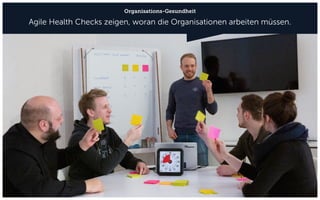 Organisations-Gesundheit
Agile Health Checks zeigen, woran die Organisationen arbeiten müssen.
 