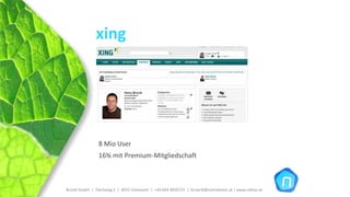 xing




                 8 Mio User
                 16% mit Premium‐Mitgliedschaft



Brückl GmbH  |  Teichweg 2  |  4972 Utzenaich |  +43 664 4020721  |  brueckl@onlinetools.at | www.nettzz.at
 