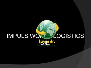 IMPULS WORLD LOGISTICS
S.L.
 