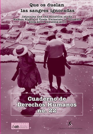 Violaciones a Impunity and the Violation of the Human Rights of Trade Unionists   1




           Cuaderno de
        Derechos Humanos
              no. 22
 