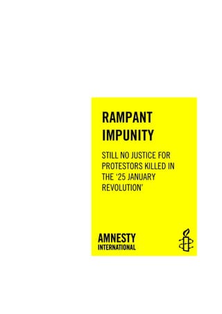 RAMPANT
IMPUNITY
STILL NO JUSTICE FOR
PROTESTORS KILLED IN
THE ‘25 JANUARY
REVOLUTION’
 