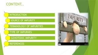 IMPURTIES IN API AND GENOTOXIC IMPURITIES PPT.pptx