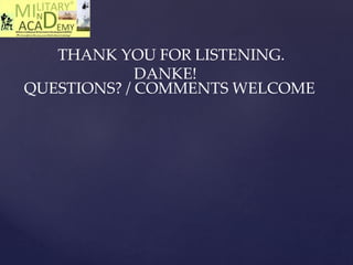 THANK YOU FOR LISTENING.
DANKE!
QUESTIONS? / COMMENTS WELCOME
 