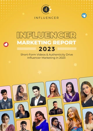 MARKETING REPORT
2023
Short-Form Videos & Authenticity Drive
Inﬂuencer Marketing in 2023
 