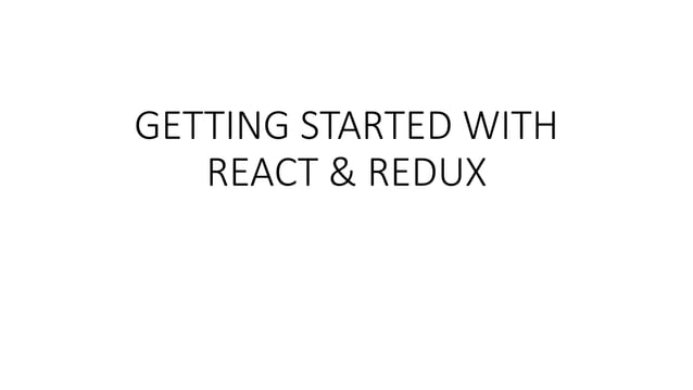 Getting started with react & redux | PPT