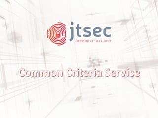 Common Criteria service overview for Developers - jtsec a CC consultancy company