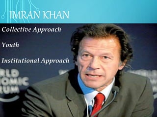 IMRAN KHAN
Collective Approach
Youth
Institutional Approach
 